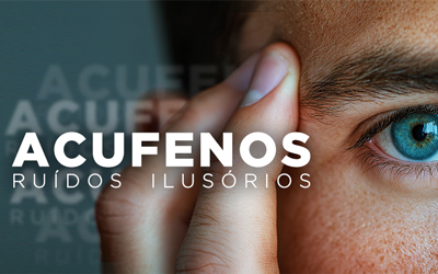 ACUFENOS, RUÍDOS ILUSÓRIOS ACUFENOS, RUÍDOS ILUSÓRIOS