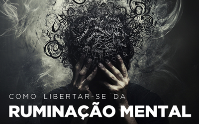 COMO LIBERTAR-SE DA RUMINAÇÃO MENTAL COMO LIBERTAR-SE DA RUMINAÇÃO MENTAL