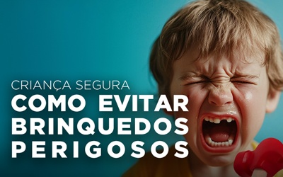 CRIANÇA SEGURA: COMO EVITAR BRINQUEDOS PERIGOSOS CRIANÇA SEGURA: COMO EVITAR BRINQUEDOS PERIGOSOS