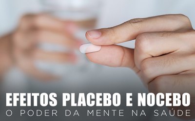 EFEITOS PLACEBO E NOCEBO: O PODER DA MENTE NA SAÚDE