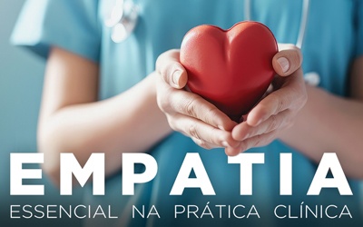 EMPATIA, ESSENCIAL NA PRÁTICA CLÍNICA