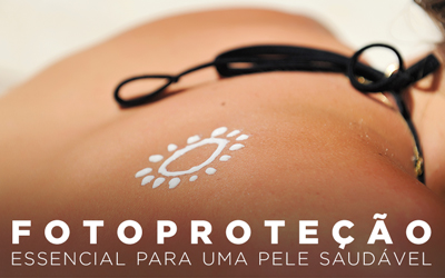 FOTOPROTEÇÃO, ESSENCIAL PARA UMA PELE SAUDÁVEL