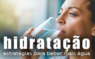 HIDRATAÇÃO - Estratégias para beber mais água
