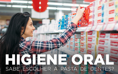 HIGIENE ORAL: SABE ESCOLHER A PASTA DE DENTES? HIGIENE ORAL: SABE ESCOLHER A PASTA DE DENTES?