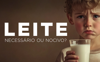LEITE: NECESSÁRIO OU NOCIVO? LEITE: NECESSÁRIO OU NOCIVO?