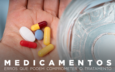 MEDICAMENTOS: ERROS PODEM COMPROMETER O TRATAMENTO MEDICAMENTOS: ERROS PODEM COMPROMETER O TRATAMENTO
