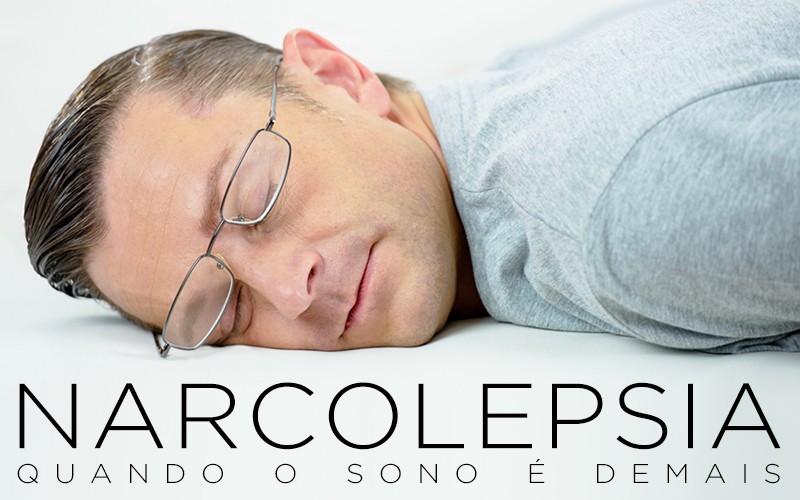 NARCOLEPSIA, QUANDO O SONO É DEMAIS NARCOLEPSIA, QUANDO O SONO É DEMAIS