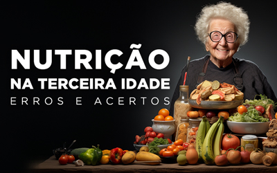 NUTRIÇÃO NA TERCEIRA IDADE: ERROS E ACERTOS