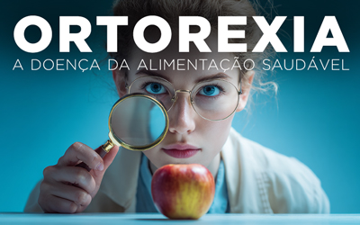 ORTOREXIA, A DOENÇA DA ALIMENTAÇÃO SAUDÁVEL