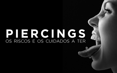Artigos - PIERCINGS: OS RISCOS E OS CUIDADOS A TER