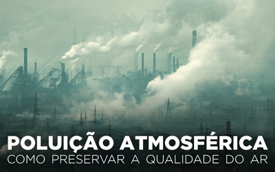 POLUIÇÃO ATMOSFÉRICA, COMO PRESERVAR A QUALIDADE DO AR? POLUIÇÃO ATMOSFÉRICA, COMO PRESERVAR A QUALIDADE DO AR?