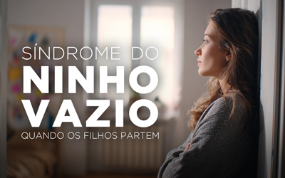 SÍNDROME DO NINHO VAZIO, QUANDO OS FILHOS PARTEM SÍNDROME DO NINHO VAZIO, QUANDO OS FILHOS PARTEM