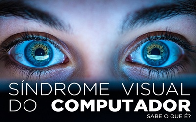 SÍNDROME VISUAL DO COMPUTADOR, SABE O QUE É? SÍNDROME VISUAL DO COMPUTADOR, SABE O QUE É?