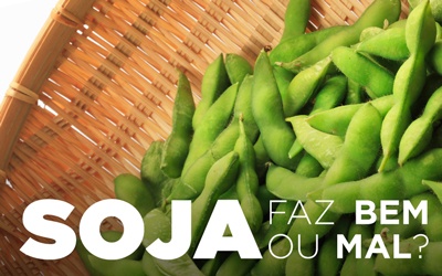SOJA: FAZ BEM OU MAL? SOJA: FAZ BEM OU MAL?