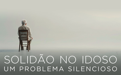 SOLIDÃO NO IDOSO: UM PROBLEMA SILENCIOSO SOLIDÃO NO IDOSO: UM PROBLEMA SILENCIOSO