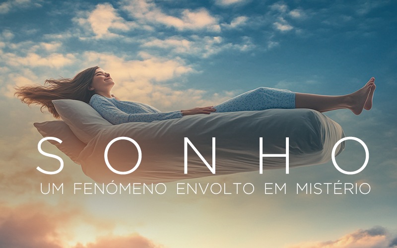SONHO, UM FENÓMENO ENVOLTO EM MISTÉRIO SONHO, UM FENÓMENO ENVOLTO EM MISTÉRIO