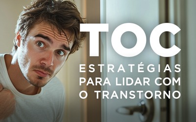 TOC: ESTRATÉGIAS PARA LIDAR COM O TRANSTORNO