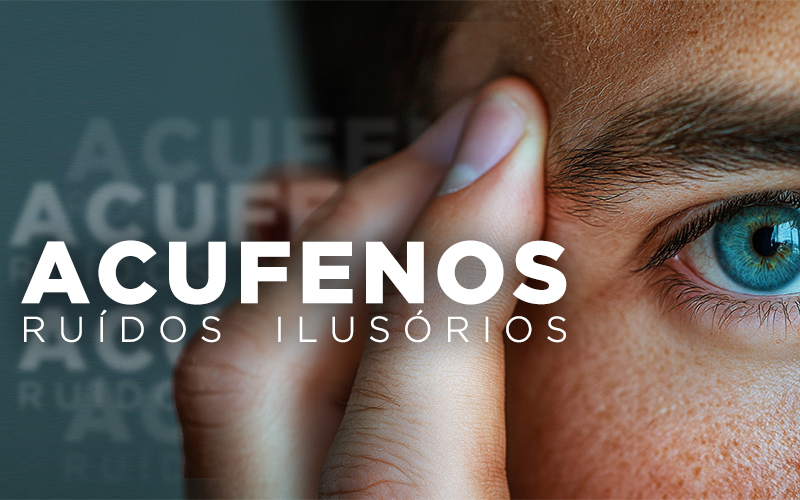 ACUFENOS, RUÍDOS ILUSÓRIOS ACUFENOS, RUÍDOS ILUSÓRIOS