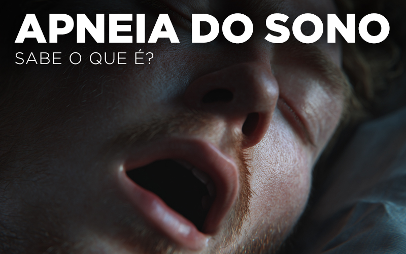 APNEIA DO SONO, SABE O QUE É? APNEIA DO SONO, SABE O QUE É?