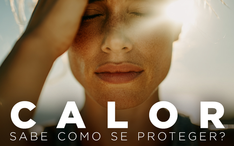 CALOR: SABE COMO SE PROTEGER? CALOR: SABE COMO SE PROTEGER?