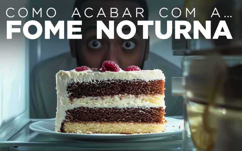 COMO ACABAR COM A… FOME NOTURNA COMO ACABAR COM A… FOME NOTURNA