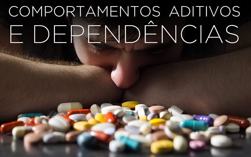 COMPORTAMENTOS ADITIVOS E DEPENDÊNCIAS