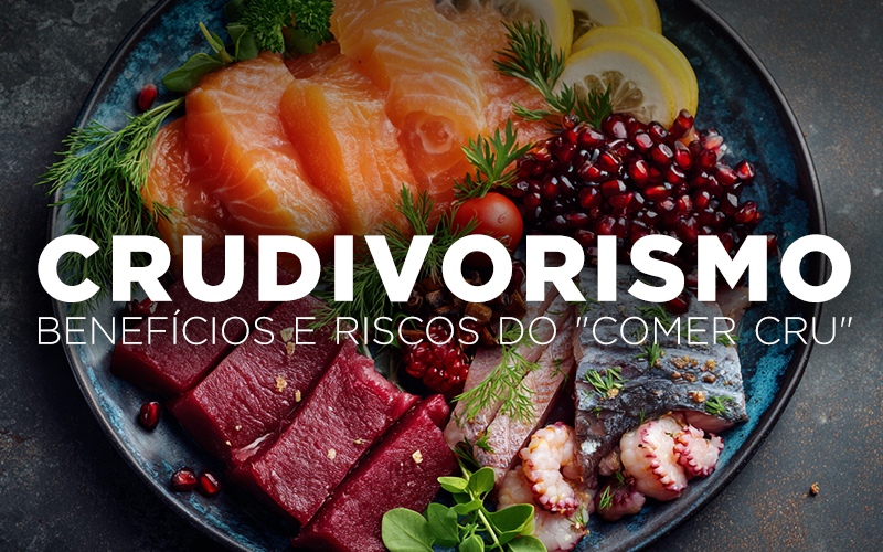 CRUDIVORISMO, BENEFÍCIOS E RISCOS DO “COMER CRU” CRUDIVORISMO, BENEFÍCIOS E RISCOS DO “COMER CRU”