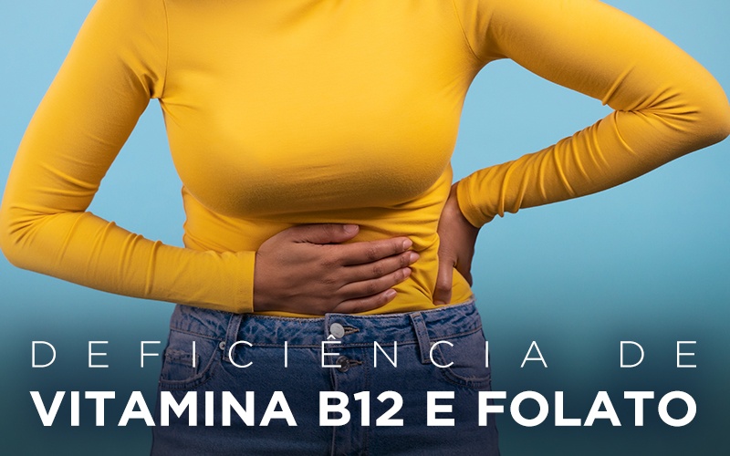 DEFICIÊNCIA DE VITAMINA B12 E FOLATO