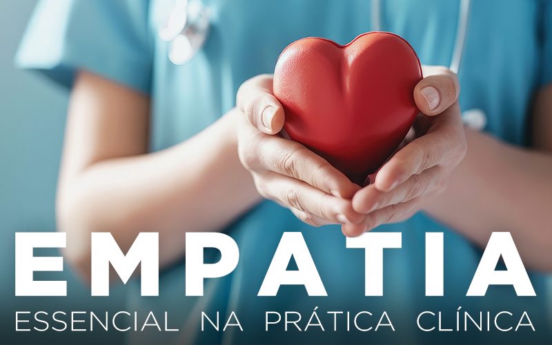 EMPATIA, ESSENCIAL NA PRÁTICA CLÍNICA