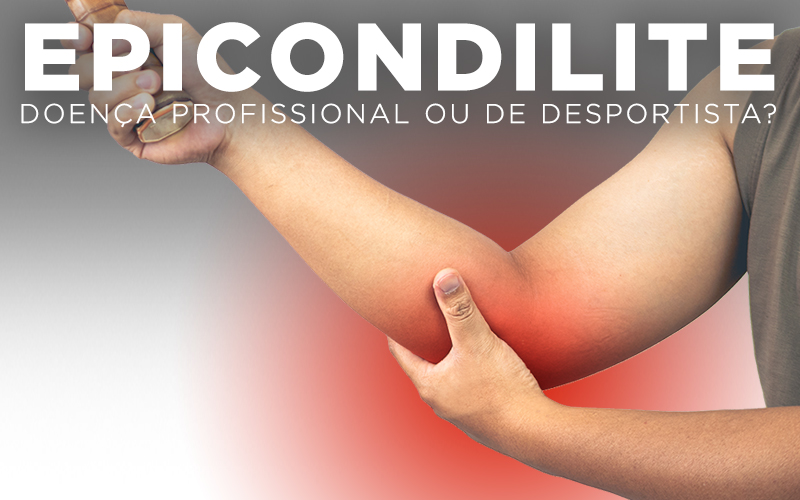 EPICONDILITE, DOENÇA PROFISSIONAL OU DE DESPORTISTA? EPICONDILITE, DOENÇA PROFISSIONAL OU DE DESPORTISTA?