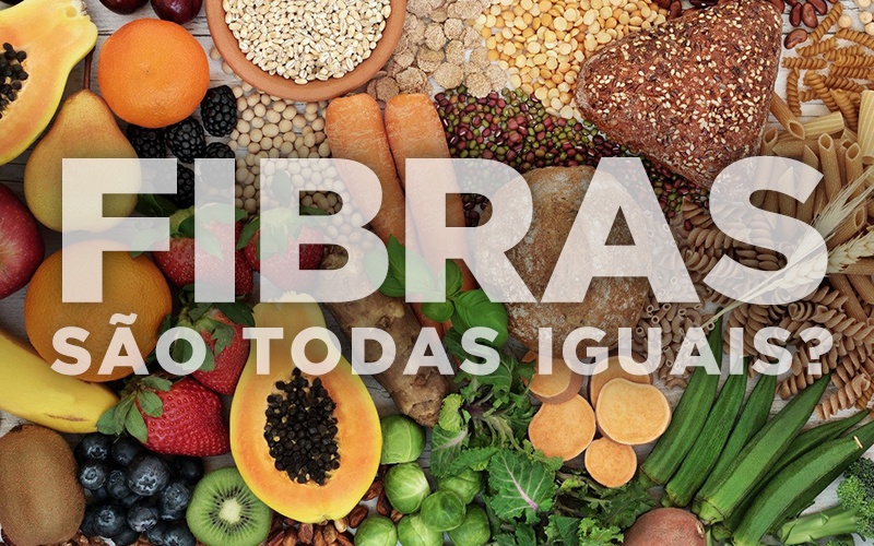 FIBRAS: SÃO TODAS IGUAIS? FIBRAS: SÃO TODAS IGUAIS?