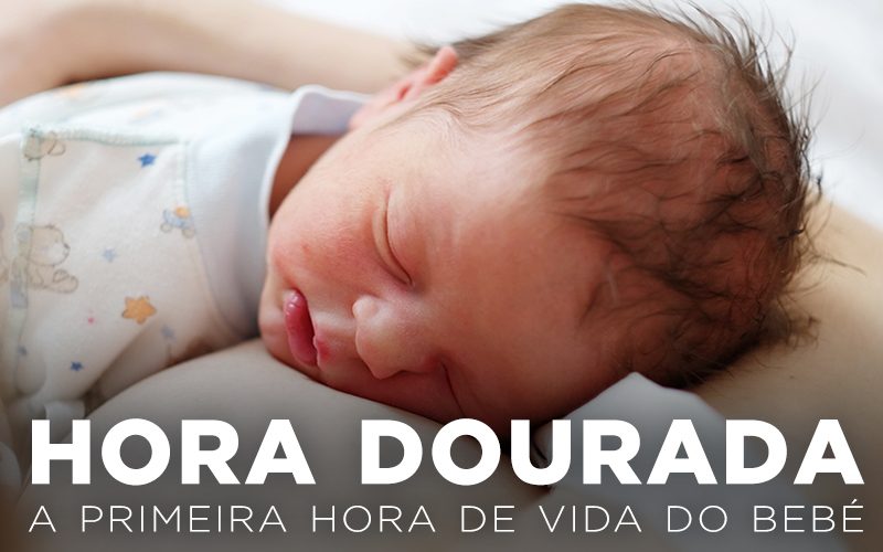 HORA DOURADA, A PRIMEIRA HORA DE VIDA DO BEBÉ