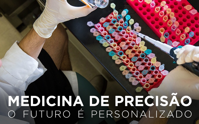 MEDICINA DE PRECISÃO: O FUTURO É PERSONALIZADO MEDICINA DE PRECISÃO: O FUTURO É PERSONALIZADO