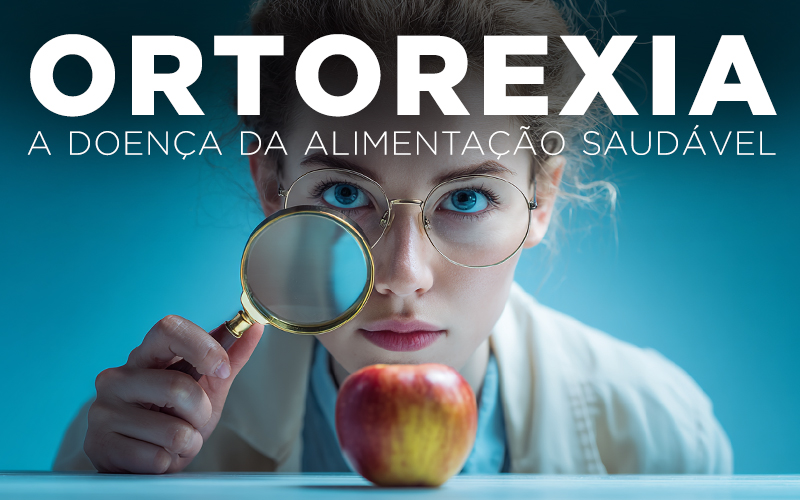 ORTOREXIA, A DOENÇA DA ALIMENTAÇÃO SAUDÁVEL