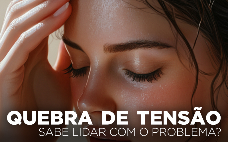 QUEBRAS DE TENSÃO, SABE LIDAR COM O PROBLEMA?