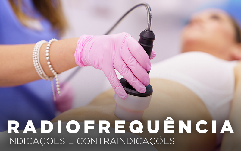 RADIOFREQUÊNCIA, INDICAÇÕES E CONTRAINDICAÇÕES RADIOFREQUÊNCIA, INDICAÇÕES E CONTRAINDICAÇÕES