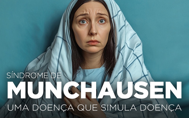 SÍNDROME DE MUNCHAUSEN, UMA DOENÇA QUE SIMULA DOENÇA SÍNDROME DE MUNCHAUSEN, UMA DOENÇA QUE SIMULA DOENÇA