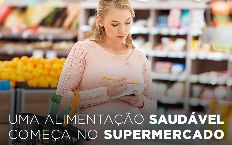 UMA ALIMENTAÇÃO SAUDÁVEL COMEÇA NO SUPERMERCADO