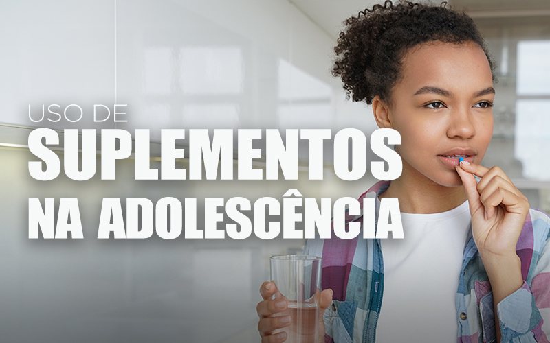USO DE SUPLEMENTOS ALIMENTARES NA ADOLESCÊNCIA