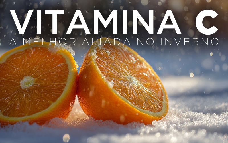 VITAMINA C: A MELHOR ALIADA NO INVERNO