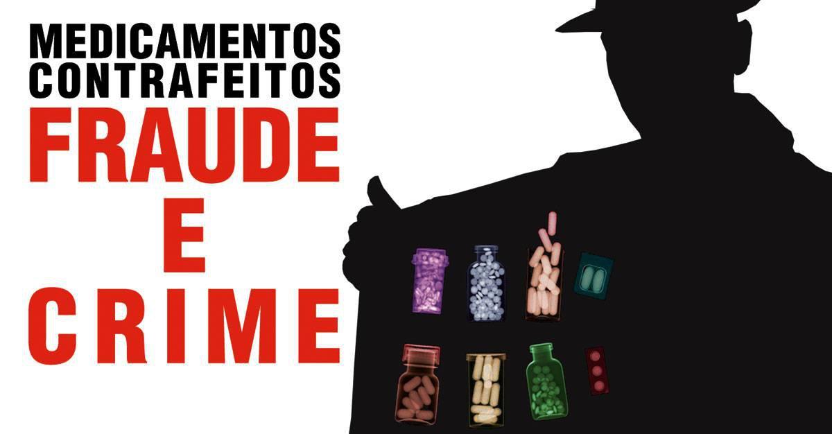 MEDICAMENTOS CONTRAFEITOS, FRAUDE E CRIME
