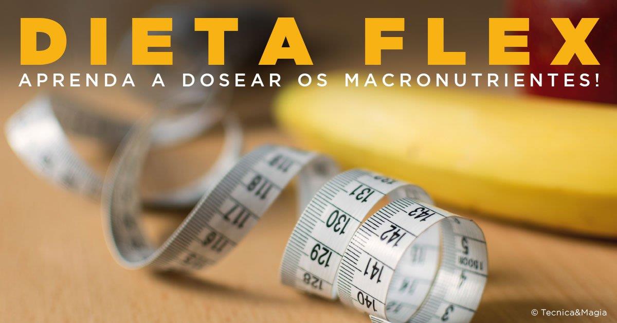 DIETA FLEX - Aprenda a dosear os macronutrientes!