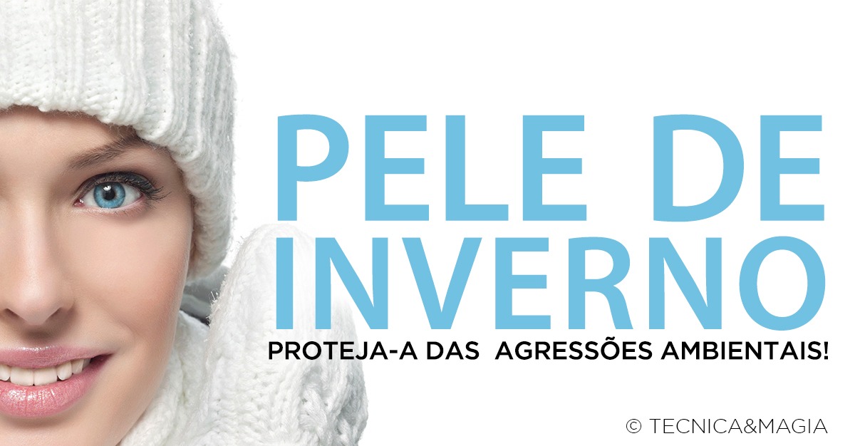 PELE DE INVERNO - Proteja-a das agressões ambientais!