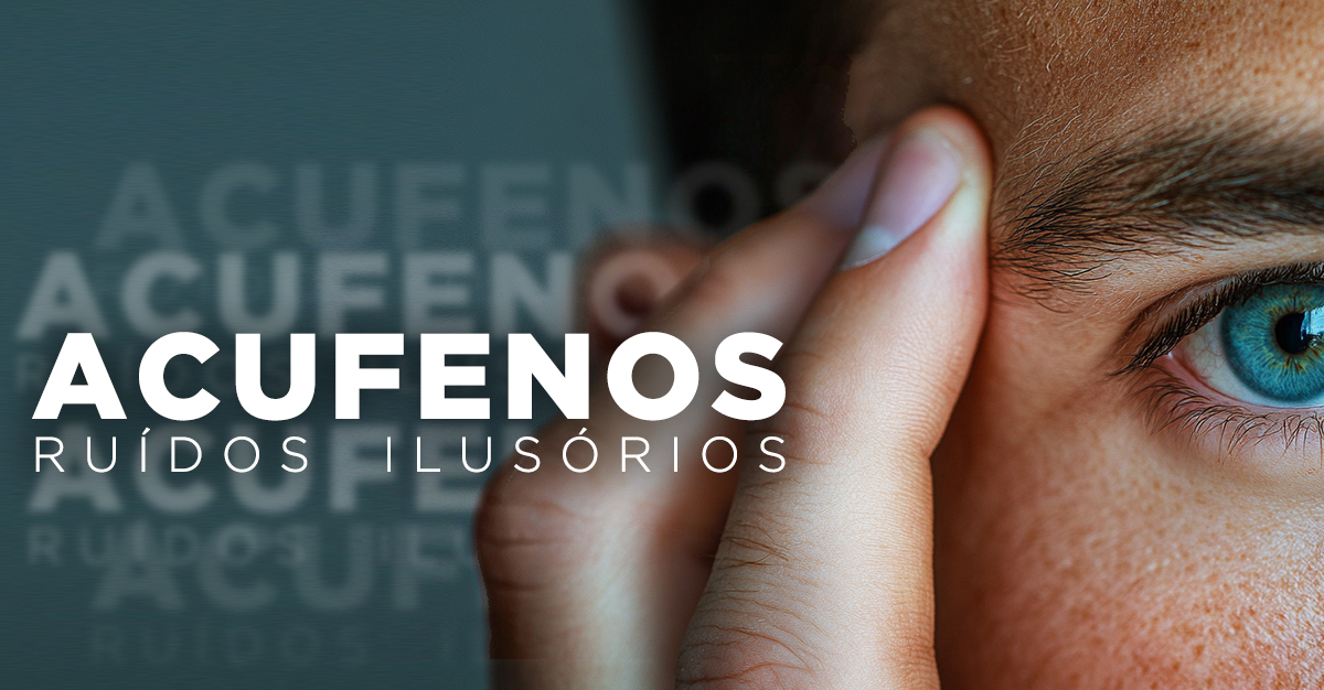 ACUFENOS, RUÍDOS ILUSÓRIOS ACUFENOS, RUÍDOS ILUSÓRIOS