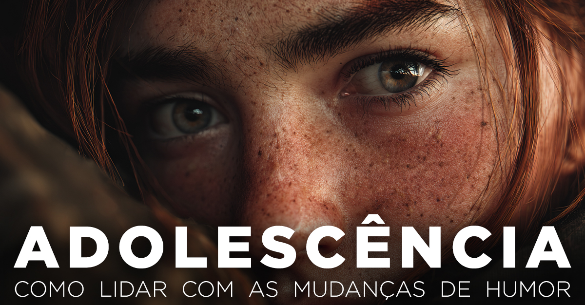 ADOLESCÊNCIA: COMO LIDAR COM AS MUDANÇAS DE HUMOR ADOLESCÊNCIA: COMO LIDAR COM AS MUDANÇAS DE HUMOR
