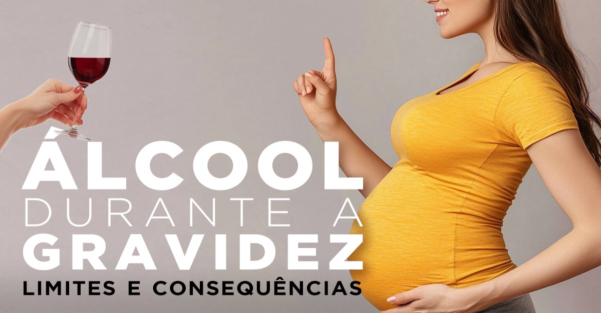 ÁLCOOL DURANTE A GRAVIDEZ, LIMITES E CONSEQUÊNCIAS