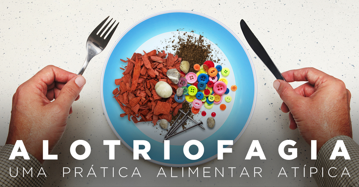 ALOTRIOFAGIA, UMA PRÁTICA ALIMENTAR ATÍPICA ALOTRIOFAGIA, UMA PRÁTICA ALIMENTAR ATÍPICA