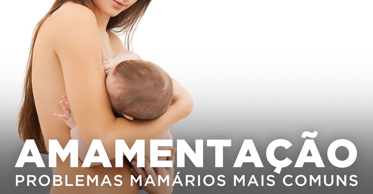 Artigos - AMAMENTAÇÃO: PROBLEMAS MAMÁRIOS MAIS COMUNS