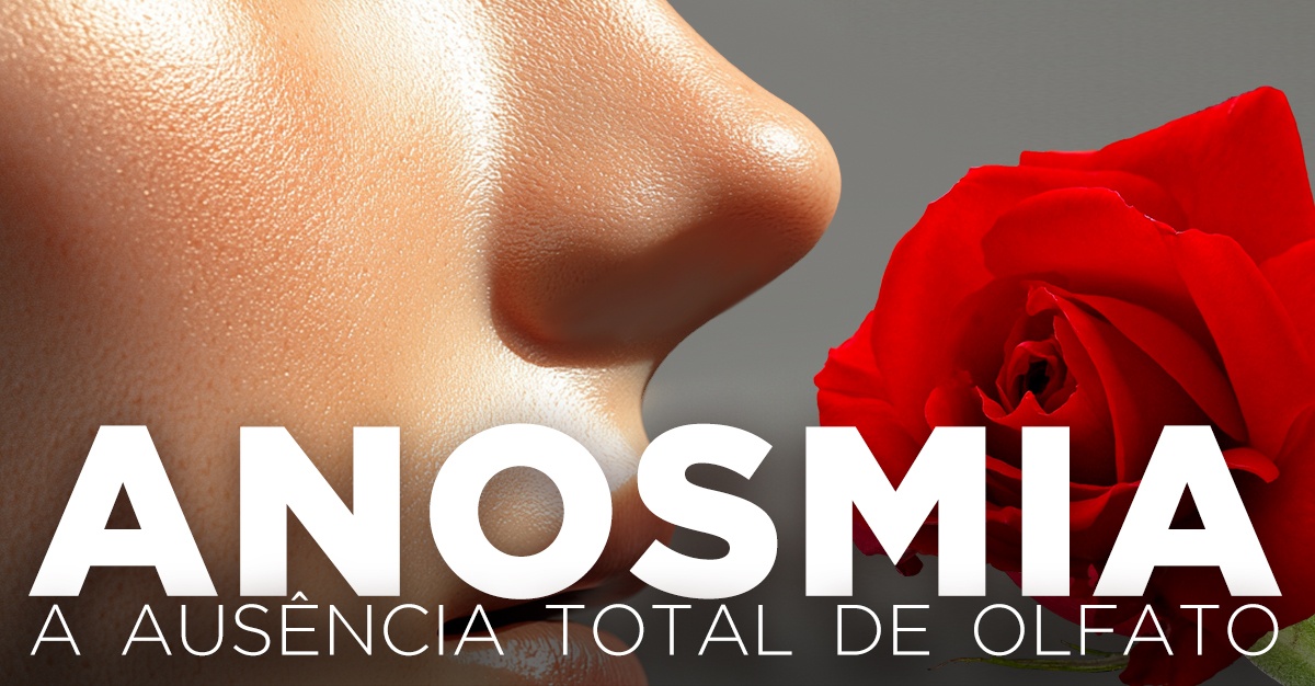 ANOSMIA, A AUSÊNCIA TOTAL DE OLFATO ANOSMIA, A AUSÊNCIA TOTAL DE OLFATO