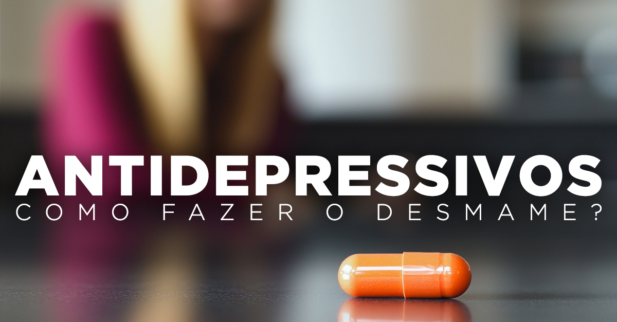 Artigos - ANTIDEPRESSIVOS, COMO FAZER O DESMAME?